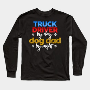 Truck Driver By Day Dog Dad By Night Long Sleeve T-Shirt